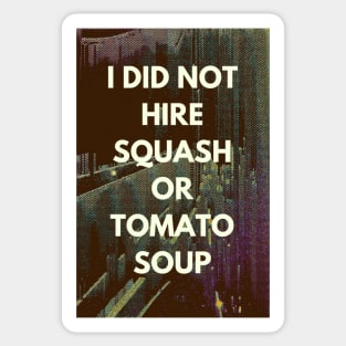 I did not hire squash or tomato soup Sticker